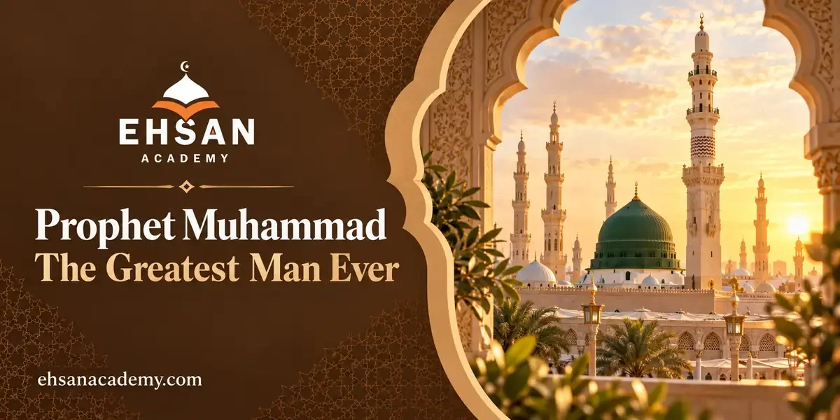 Prophet Muhammad, the greatest man ever